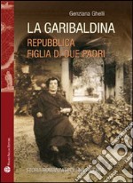 La garibaldina. Repubblica, figlia di due padri libro