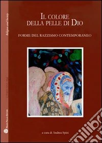 Il colore della pelle di Dio. Forme del razzismo contemporaneo