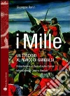 I Mille. Un toscano al fianco di Garibaldi libro