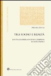 Tra sogno e realtà. La vita e l'opera di Dino Campana. I canti orfici libro