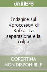 Indagine sul «processo» di Kafka. La separazione e la colpa libro