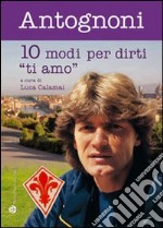 Dieci modi per dirti «ti amo» libro