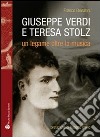 Giuseppe Verdi, Teresa Stolz. Un legame oltre la musica libro