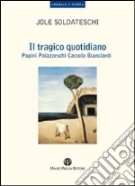 Il Tragico quotidiano. Papini, Palazzeschi, Cassola, Bianciardi