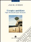 Il Tragico quotidiano. Papini, Palazzeschi, Cassola, Bianciardi libro di Soldateschi Jole