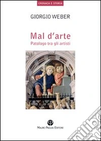 Mal d'arte. Patologo tra gli artisti