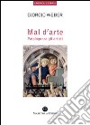 Mal d'arte. Patologo tra gli artisti libro