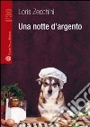 Una notte d'argento libro di Zecchini Loris