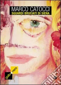 Sguardi bruciati di Siena