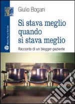 Si stava meglio quando si stava meglio. Racconto di un blogger-paziente libro