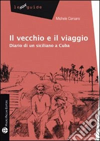 Il vecchio e l'Avana. Diario di un siciliano a Cuba