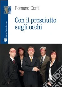 Con il prosciutto sugli occhi