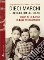 Dieci marchi e un biglietto del treno. Diario di un bimbo in fuga dall'olocausto libro