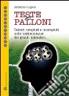 Teste e palloni. Talenti compiuti e incompiuti nelle testimonianze dei più noti allenatori libro di Ruggiero Bartolomeo