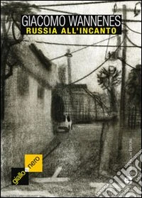 Russia all'incanto. Il romanzo verità di Togliattigrad libro