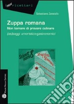 Zuppa romana non temare di provare culinare. (As)saggi umoristico-gastronomici libro