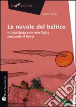 Le nuvole del Baltico. In bicicletta con mio figlio cercando il Nord libro