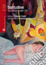 Solitudine. 15 storie under 20 libro