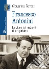 Francesco Antonini. La vita e le intuizioni di un geriatra libro