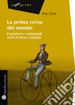 La prima corsa del mondo. Campini e velocipedi nella Firenze capitale libro