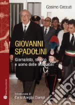 Giovanni Spadolini. Giornalista, storico, uomo delle istituzioni libro