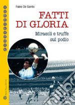 Fatti di gloria. Miracoli e truffe sul podio libro