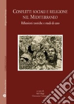 Conflitti sociali e religione nel Mediterraneo. Riflessioni teoriche e studi di caso libro