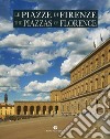 Le piazze di Firenze. Storia, architettura e impianto urbano. Ediz. italiana e inglese libro