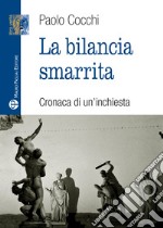 La bilancia smarrita. Cronaca di un'inchiesta libro