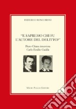 E sapremo chi fu l'autore del delitto? Piero Chiara intervista Carlo Emilio Gadda libro