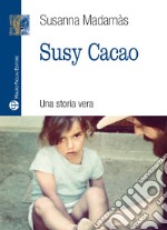 Susy cacao. Una storia vera libro