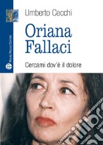 Oriana Fallaci. Cercami dov'è il dolore libro