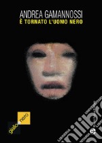 È tornato l'uomo nero (il mostro di Firenze è ancora fra noi) libro