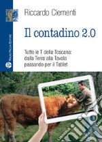 Il contadino 2.0. Tutte le T della Toscana: dalla terra alla tavola passando per il tablet libro