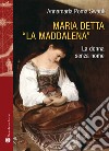 Maria detta «La Maddalena». La donna senza nome. Ediz. illustrata libro