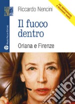 Il fuoco dentro. Oriana e Firenze libro