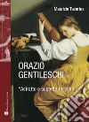 Orazio Gentileschi. «Astratto e superbo toscano». Ediz. illustrata libro