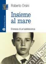 Insieme al mare. Cronaca di un'adolescenza