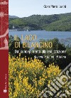 Il lago di Bilancino. Dal concepimento alla realizzazione. Appunti e un po' di storia libro