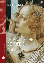 Le Magnifiche dei Medici. Dodici ritratti di donne straordinarie