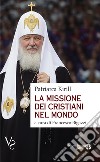 La missione dei cristiani nel mondo. Interviste, dichiarazioni, testi libro