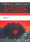 Il lato buio del giardino libro di Ciarleglio Franco