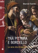 Tra pittura e bordello. La vera vita di Agostino Tassi libro