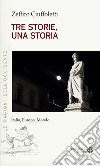 Tre storie, una storia. Italia, europa, mondo libro di Ciuffoletti Zeffiro
