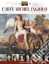 Caffe Michelangelo. Rivista di lettere e arti. Anni XXI-XXII. 2016-2017 libro di Parri M. G. (cur.)