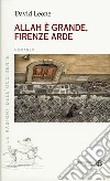 Allah è grande, Firenze arde libro di Leone David