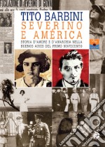 Severino e América. Storia d'amore e d'anarchia nella Buenos Aires del primo Novecento libro