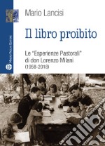 Il libro proibito. Le «Esperienze pastorali» di don Lorenzo Milani (1958-2018) libro