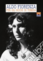 Per gli occhi di teresa. L'amore a 360 gradi libro