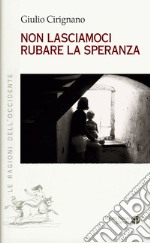 Non lasciamoci rubare la speranza libro